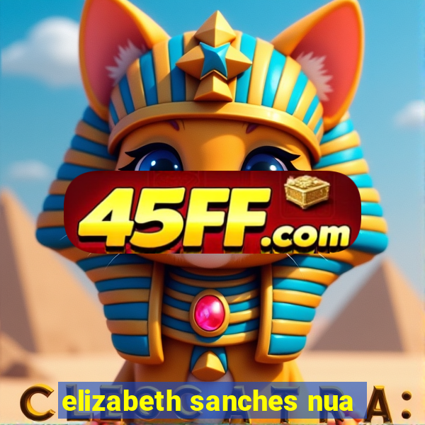 elizabeth sanches nua